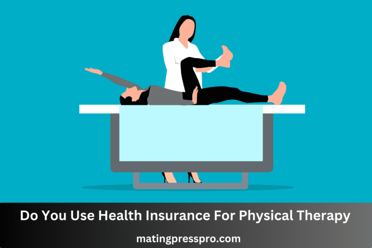 Do You Use Health Insurance For Physical Therapy