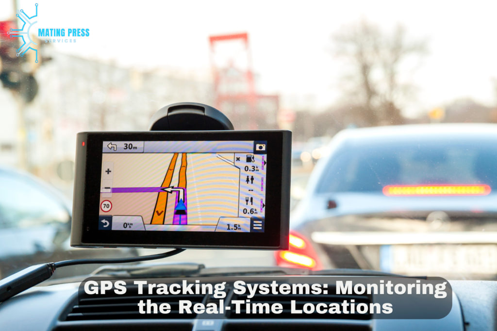 GPS Tracking Systems: Monitoring the Real-Time Locations