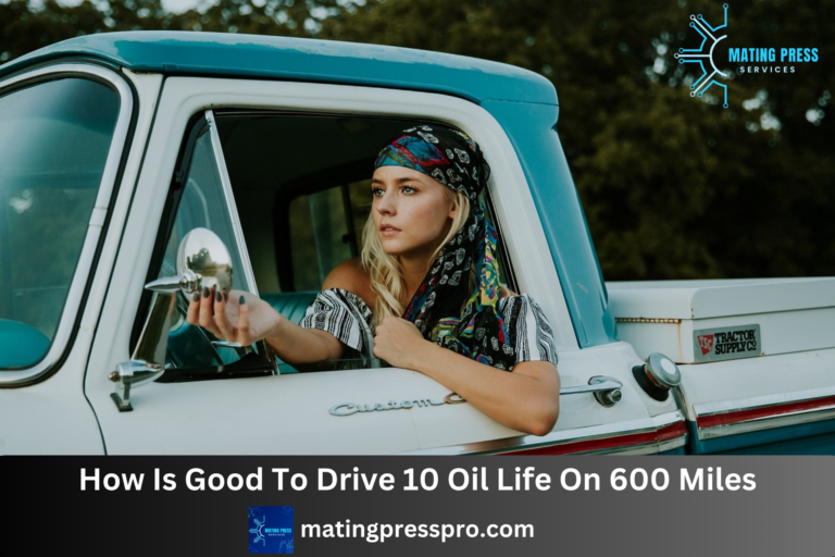 How Is Good To Drive 10 Oil Life On 600 Miles