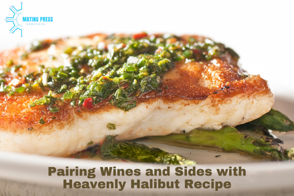 Pairing Wines and Sides with Heavenly Halibut Recipe