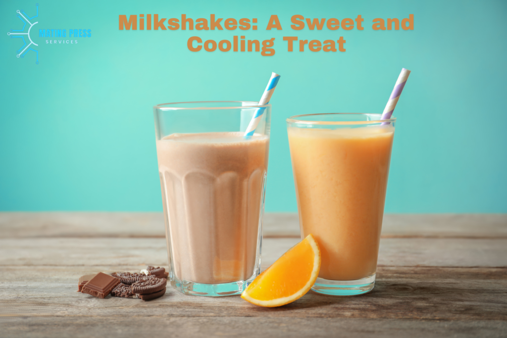 Milkshakes: A Sweet and Cooling Treat