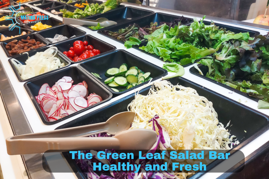 The Green Leaf Salad Bar – Healthy and Fresh