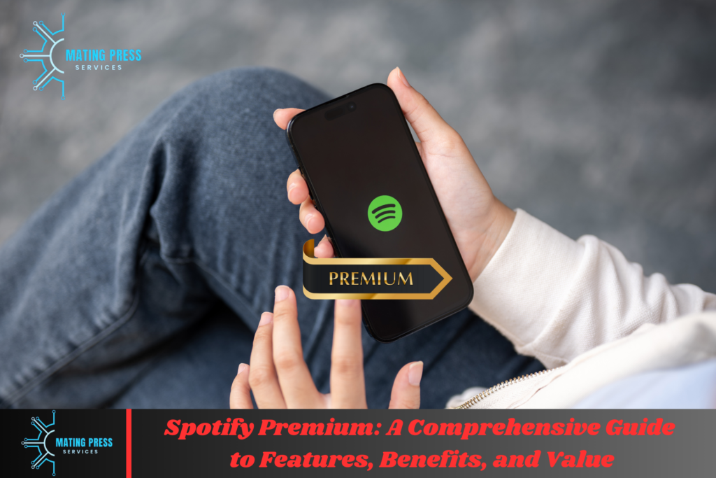 Spotify Premium: A Comprehensive Guide to Features, Benefits, and Value